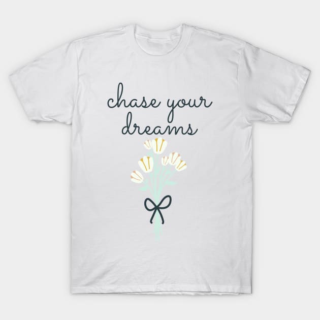 chase your dreams T-Shirt by Faeblehoarder